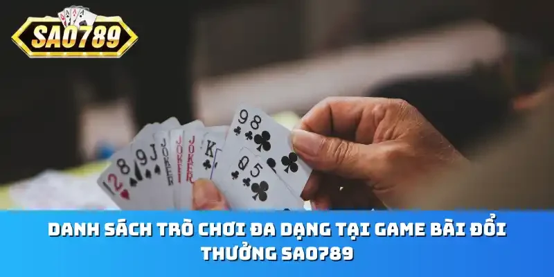 Danh sách trò chơi đa dạng tại game bài đổi thưởng Sao789