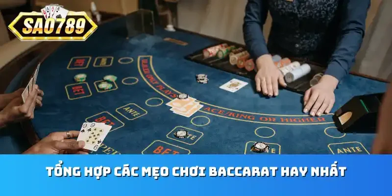 Tổng hợp các mẹo chơi Baccarat hay nhất